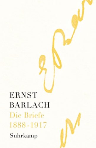 Ernst Barlach. Die Briefe I: 1888–1917